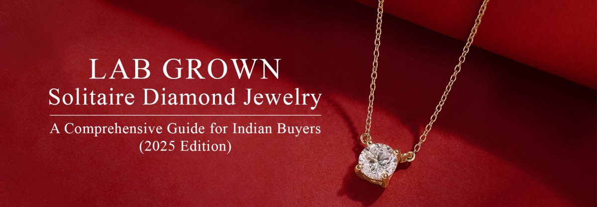 Lab Grown Solitaire Diamond Jewelry: A Comprehensive Guide for Indian buyers (2025 Edition)