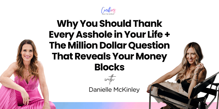 Why You Should Thank Every Asshole in Your Life + The Million Dollar Question That Reveals Your Money Blocks with Danielle McKinley