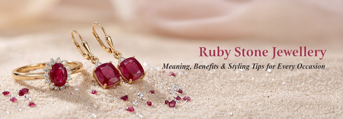 Ruby Stone Jewellery: Meaning, Benefits & Styling Tips for Every Occasion