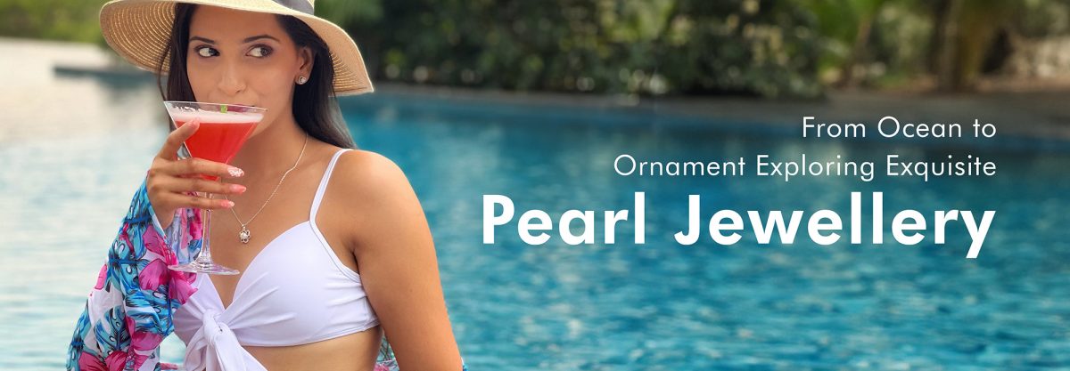 From Ocean to Ornament: Exploring Exquisite Pearl Jewellery