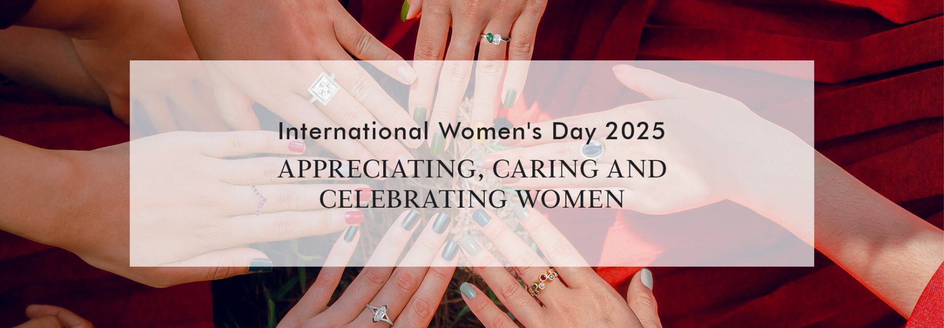 International Women's Day 2025 - Appreciating, Caring and Celebrating Womaen!