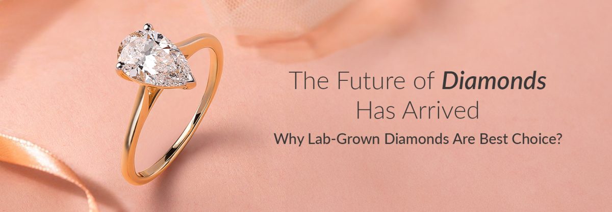 The Future of Diamonds Has Arrived – Why Lab-Grown Diamonds Are Best Choice